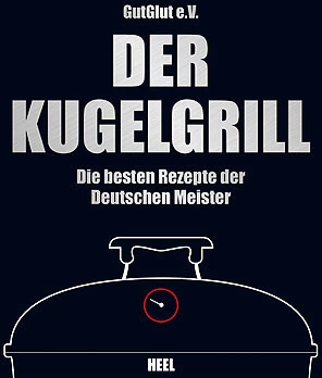GutGlut E.V.: Der Kugelgrill - Die Besten Rezepte Der Deutschen Meister 1 GutGlut E.V.: Der Kugelgrill - Die Besten Rezepte Der Deutschen Meister