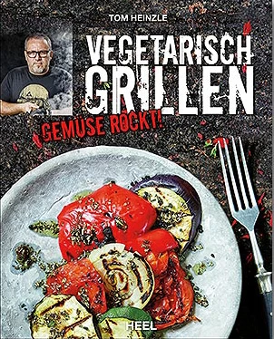 Tom Heinzle: Vegetarisch Grillen - Gemüse Rockt! 1 Tom Heinzle: Vegetarisch Grillen - Gemüse Rockt!